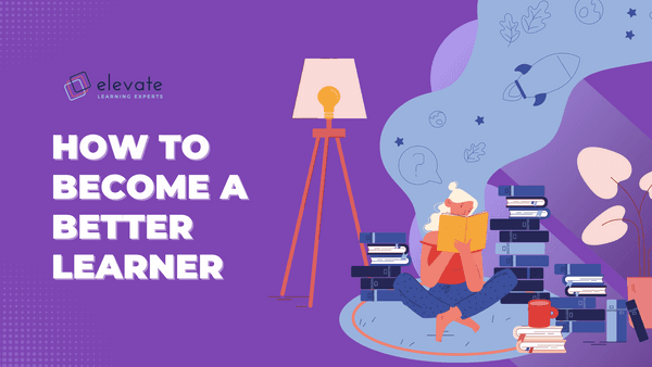 How to Become a Better Learner