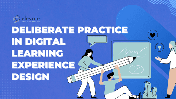 Deliberate Practice in Digital Learning Experience Design