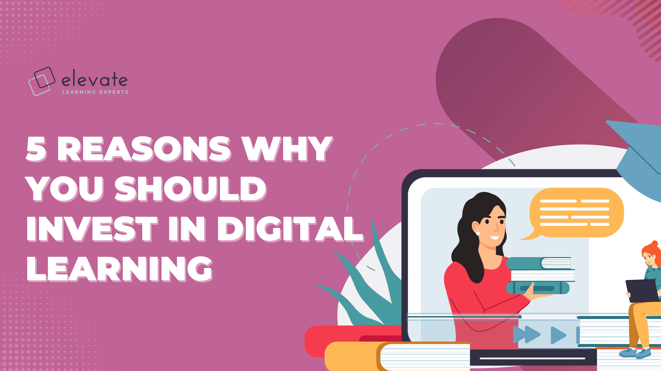 Five Reasons Why You Should Invest in Digital Learning