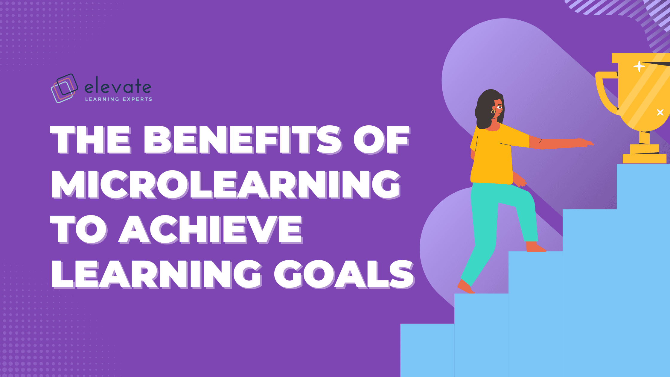 The Benefits of Microlearning to Achieve Learning Goals