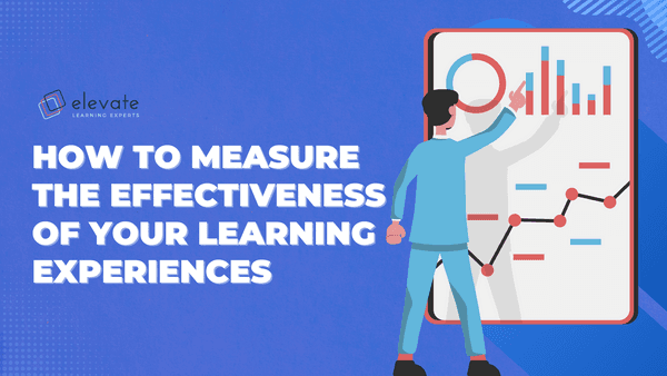How to Measure the Effectiveness of your Learning Experiences